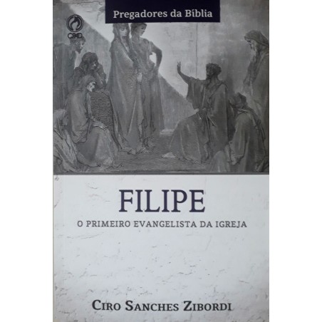 Filipe: O Primeiro Evangelista Da Igreja