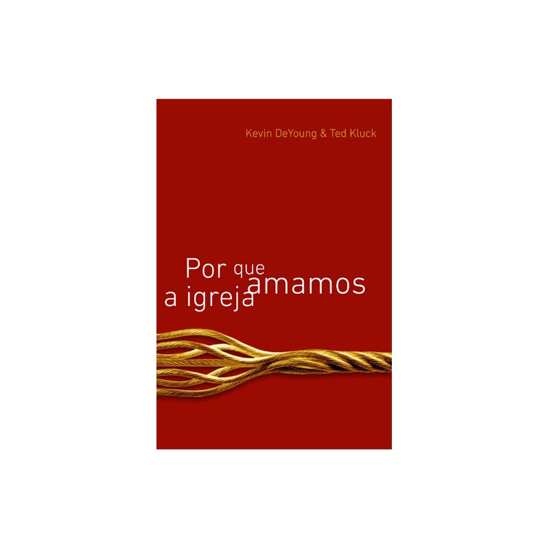Por que Amamos a Igreja Por que Amamos a Igreja
