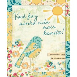VOCÊ FAZ MINHA VIDA MAIS BONITA! 