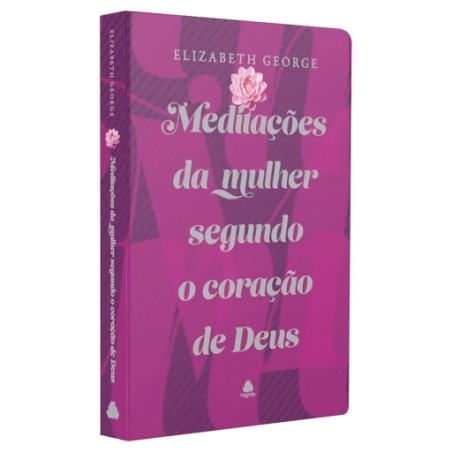 Meditações da Mulher Segundo o Coração de Deus - Edição capa dura