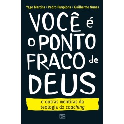 Você é o ponto fraco de Deus E outras mentiras da teologia do coaching