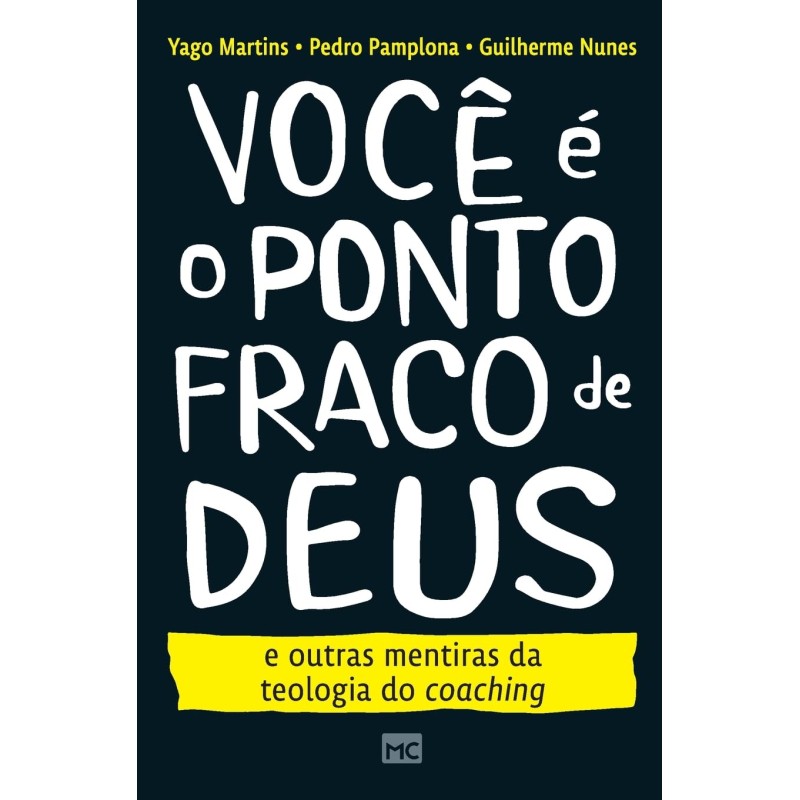 Você é o ponto fraco de Deus E outras mentiras da teologia do coaching Você é o ponto fraco de Deus E outras mentiras da teologia do coaching