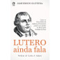 Lutero ainda fala Lutero ainda fala