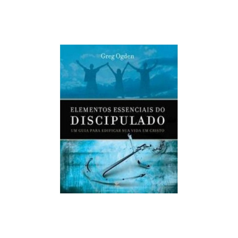 Elementos essenciais do discipulado