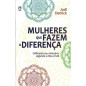 Mulheres que fazem a diferença Mulheres que fazem a diferença