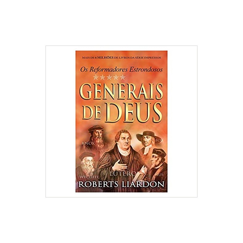 Generais de Deus. Os Reformadores Estrondosos Generais de Deus. Os Reformadores Estrondosos