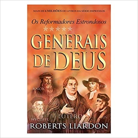 Generais de Deus. Os Reformadores Estrondosos