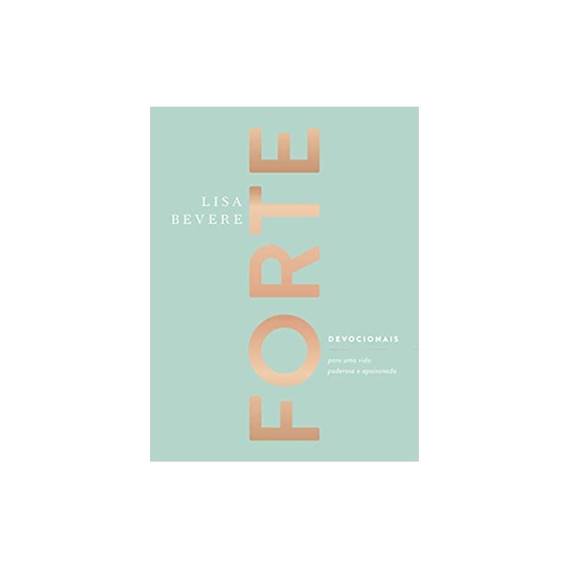 Forte - Devocionais para uma vida poderosa e apaixonada Forte - Devocionais para uma vida poderosa e apaixonada