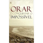 Orar e Conquistar o Impossivel Orar e Conquistar o Impossivel