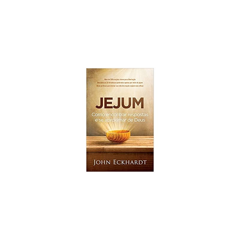 Jejum -  Como Encontrar Respostas e se Aproximar de Deus