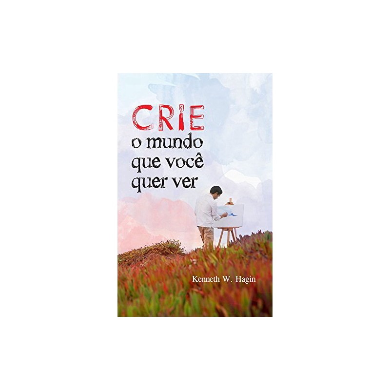 Crie O mundo que voce quer ver