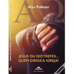 Jesus ou Diótrefes... - Quem Dirige a Igreja?