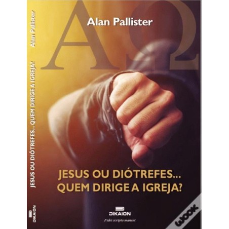 Jesus ou Diótrefes... - Quem Dirige a Igreja?