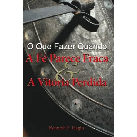 O Que Fazer Quando Fé Parece Fraca E A Vitória Perdida