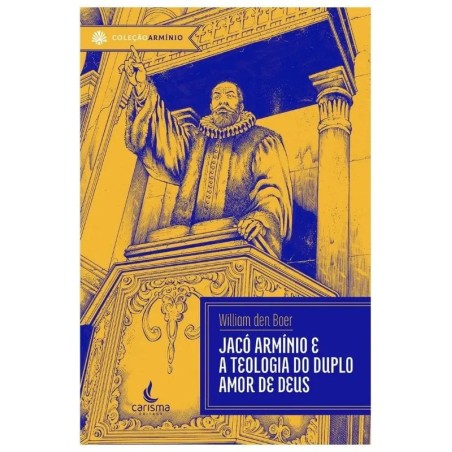 Jacó Armínio e a doutrina do duplo amor de Deus 
