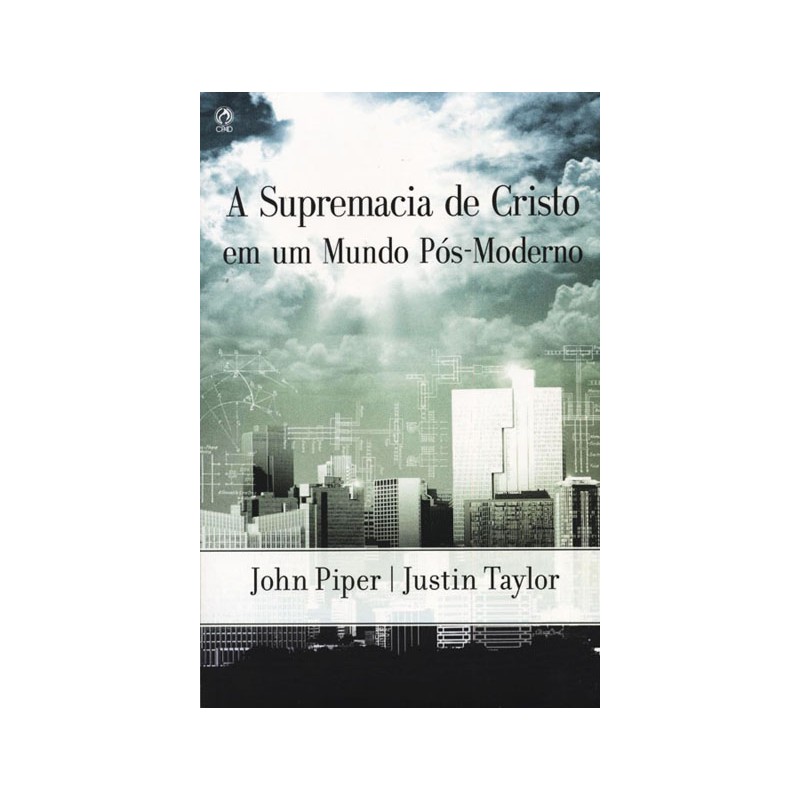 A Supremacia de Cristo em um Mundo Pós-Moderno