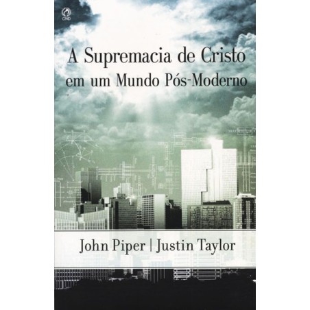 A Supremacia de Cristo em um Mundo Pós-Moderno
