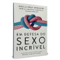Em Defesa Do Sexo Incrível Em Defesa Do Sexo Incrível