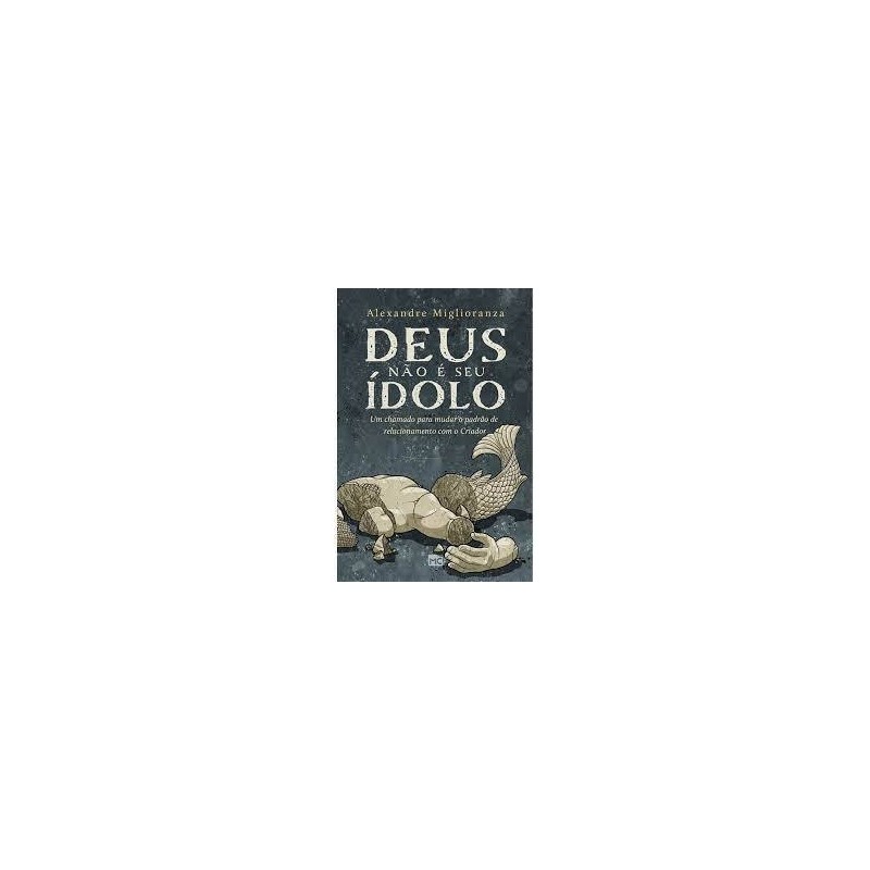 Deus Não É Seu Ídolo