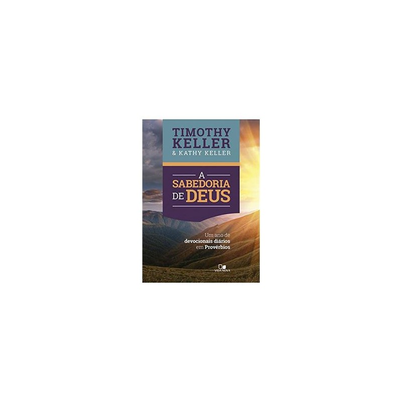 A Sabedoria de Deus - Um Ano de Devocionais Diários em Provérbios
