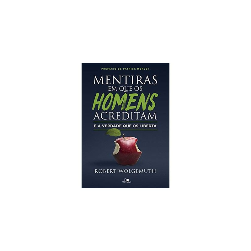 Mentiras em que os Homens Acreditam e a Verdade que os Liberta Mentiras em que os Homens Acreditam e a Verdade que os Liberta