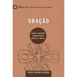 Oracao - Serie 9Marcas - Como A Oracao Comunitaria Molda A Igreja