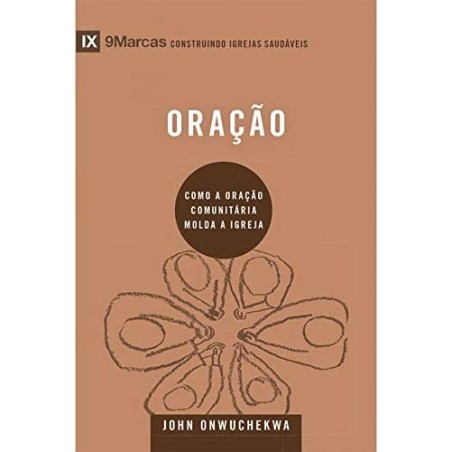 Oracao - Serie 9Marcas - Como A Oracao Comunitaria Molda A Igreja