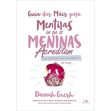 Guia das Mães para Mentiras em que as Meninas Acreditam e a Verdade que as Liberta