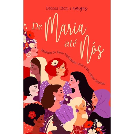 De Maria Até Nós: Mulheres do Novo Testamento: Suas Vidas, Nossas Histórias