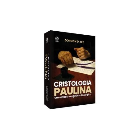 Cristologia Paulina: Um Estudo Exegético- Teológico
