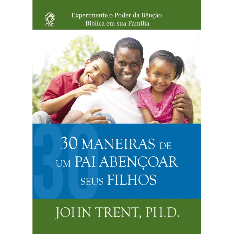 30 Maneiras De Um Pai Abençoar Seus Filhos