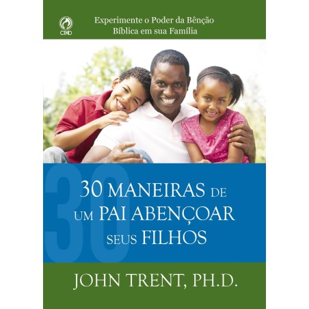 30 Maneiras De Um Pai Abençoar Seus Filhos