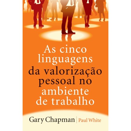 As cinco linguagens da valorização pessoal no ambiente de trabalho