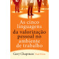 As cinco linguagens da valorização pessoal no ambiente de trabalho
