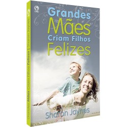 Grandes mães criam filhos felizes