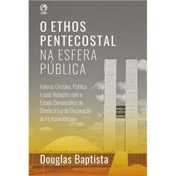 O Ethos Pentecostal na Esfera Pública