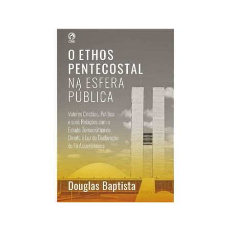 O Ethos Pentecostal na Esfera Pública
