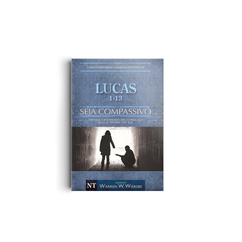 Comentário Bíblico Wiersbe Seja Seja Compassivo - Lucas Volume 1