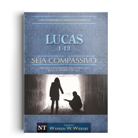 Comentário Bíblico Wiersbe Seja Seja Compassivo - Lucas Volume 1