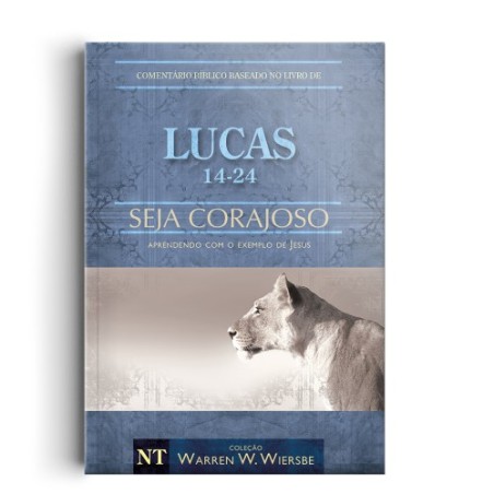 Comentário Bíblico Wiersbe em fascículos - Seja Corajoso - Lucas - Volume 2