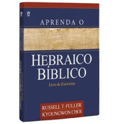 Aprenda o Hebraico Bíblico - Livro de Exercícios
