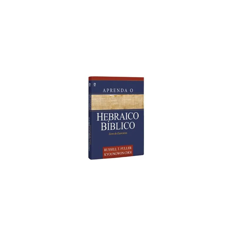 Aprenda o Hebraico Bíblico - Livro de Exercícios Aprenda o Hebraico Bíblico - Livro de Exercícios