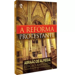 A Reforma Protestante - Edição Ampliada