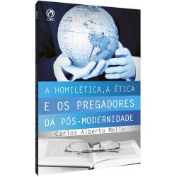 A Homilética, A ética e os Pregadores da Pós-Modernidade