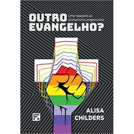Outro Evangelho: Uma resposta ao cristianismo progressista