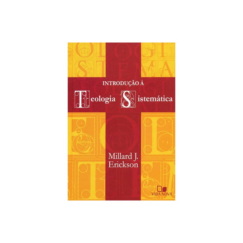 Introdução à Teologia Sistemática - Millard J. Erickson Introdução à Teologia Sistemática - Millard J. Erickson