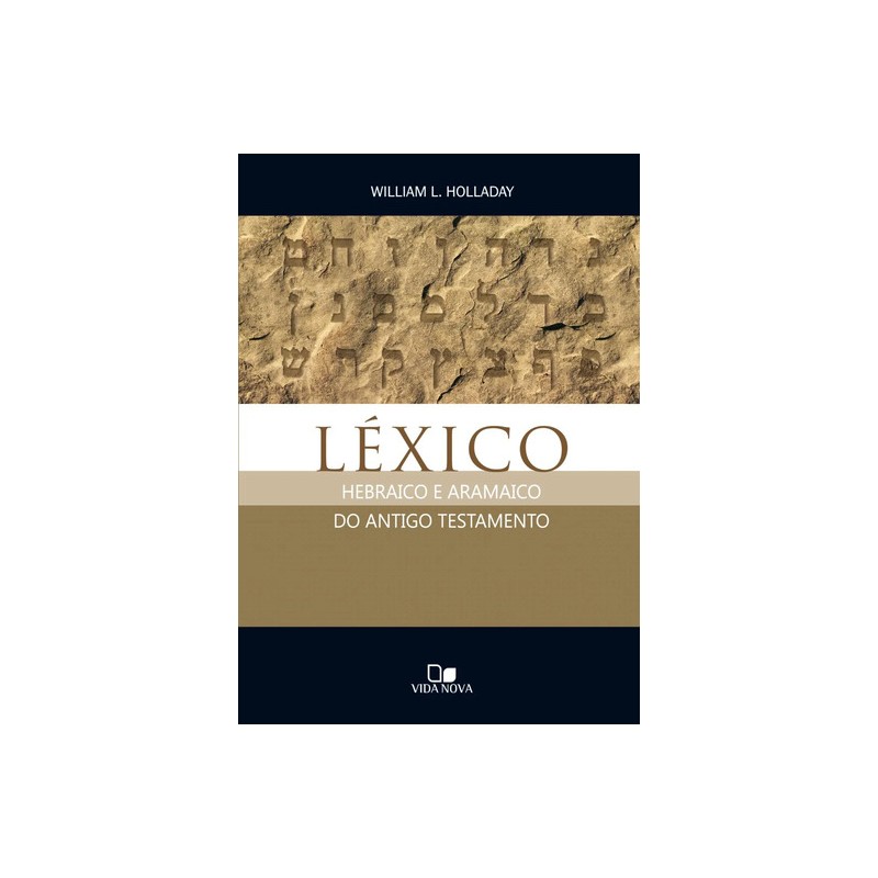 Léxico Hebraico e Aramaico do Antigo Testamento Léxico Hebraico e Aramaico do Antigo Testamento
