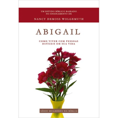 Abigail - Como Viver com Pessoas Difíceis em Sua Vida
