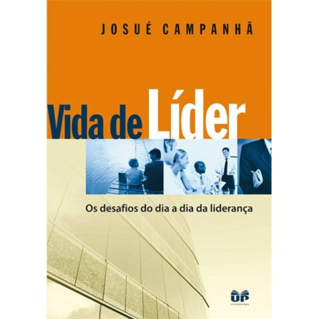 Vida de Lider: Os Desafios do Dia-a-dia da Lideranca