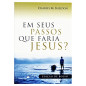 EM SEUS PASSOS QUE FARIA JESUS?